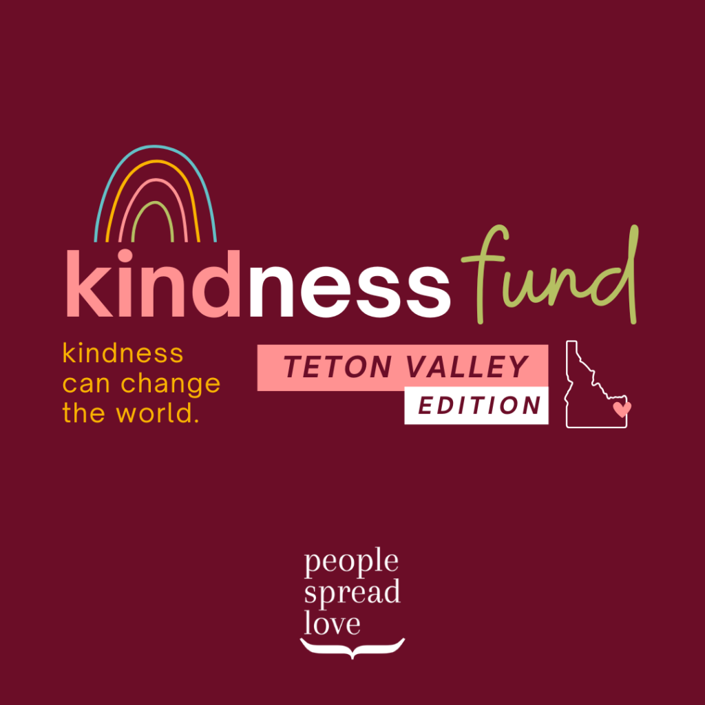 Kindness Fund: Teton Valley Edition - People Spread Love