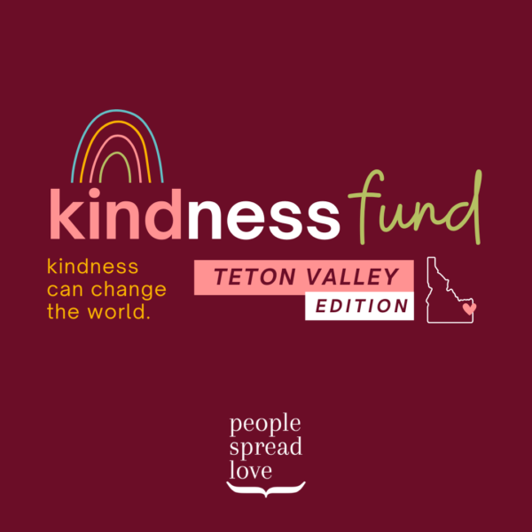 Kindness Fund: Teton Valley Edition