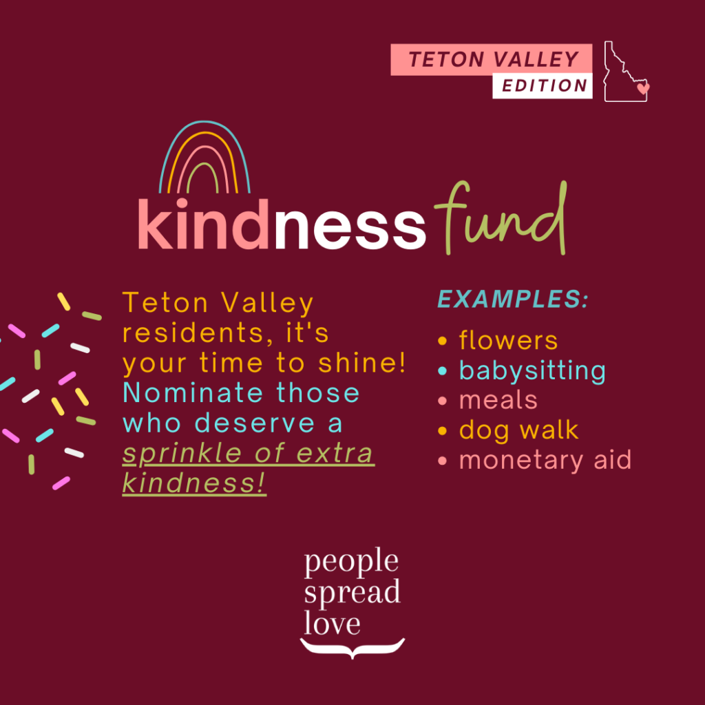 Kindness Fund - Teton Valley Edition - Nominate those who deserve a sprinkle of extra kindness.