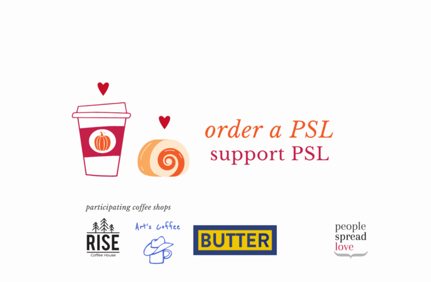 Order a Pumpkin Spice Latte or Pumpkin Swirl Loaf (PSL), Support People Spread Love